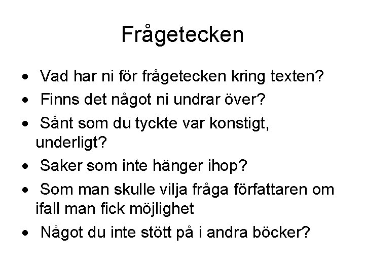 Frågetecken Vad har ni för frågetecken kring texten? Finns det något ni undrar över?