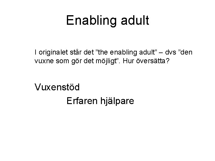 Enabling adult I originalet står det ”the enabling adult” – dvs ”den vuxne som