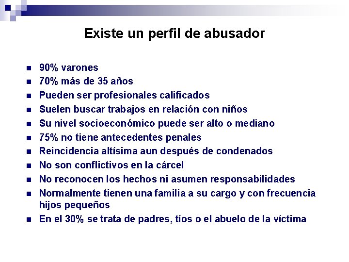 Existe un perfil de abusador n n n 90% varones 70% más de 35