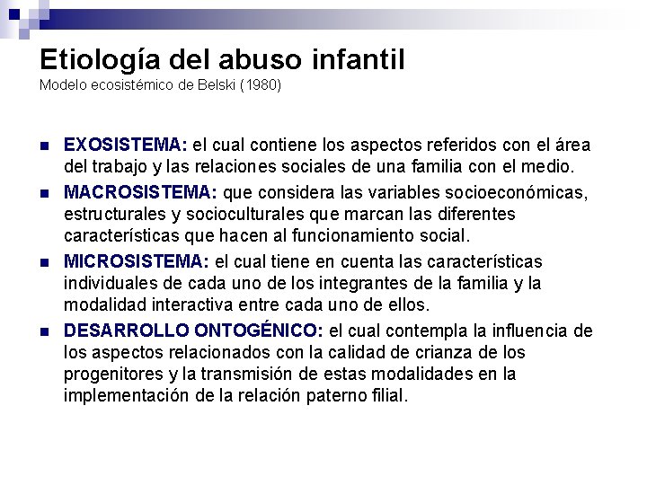 Etiología del abuso infantil Modelo ecosistémico de Belski (1980) n n EXOSISTEMA: el cual