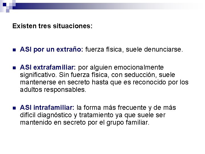 Existen tres situaciones: n ASI por un extraño: fuerza física, suele denunciarse. n ASI