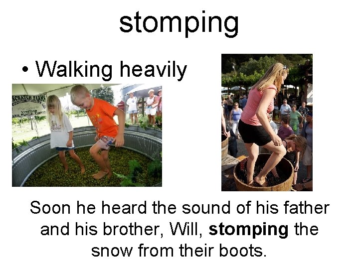stomping • Walking heavily Soon he heard the sound of his father and his