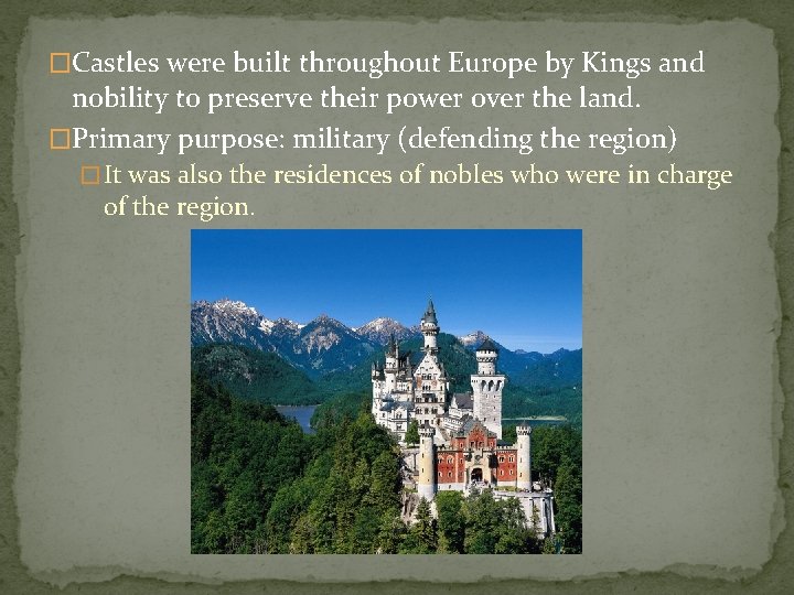 �Castles were built throughout Europe by Kings and nobility to preserve their power over