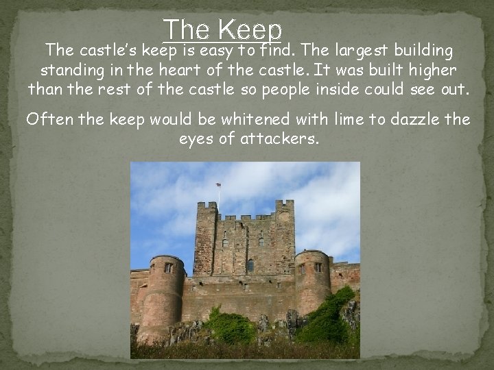 The Keep The castle’s keep is easy to find. The largest building standing in