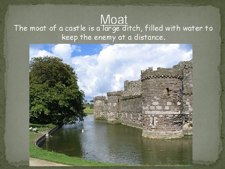 Moat The moat of a castle is a large ditch, filled with water to