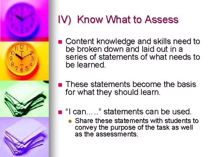 IV) Know What to Assess n Content knowledge and skills need to be broken