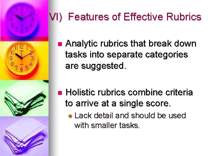 VI) Features of Effective Rubrics n Analytic rubrics that break down tasks into separate
