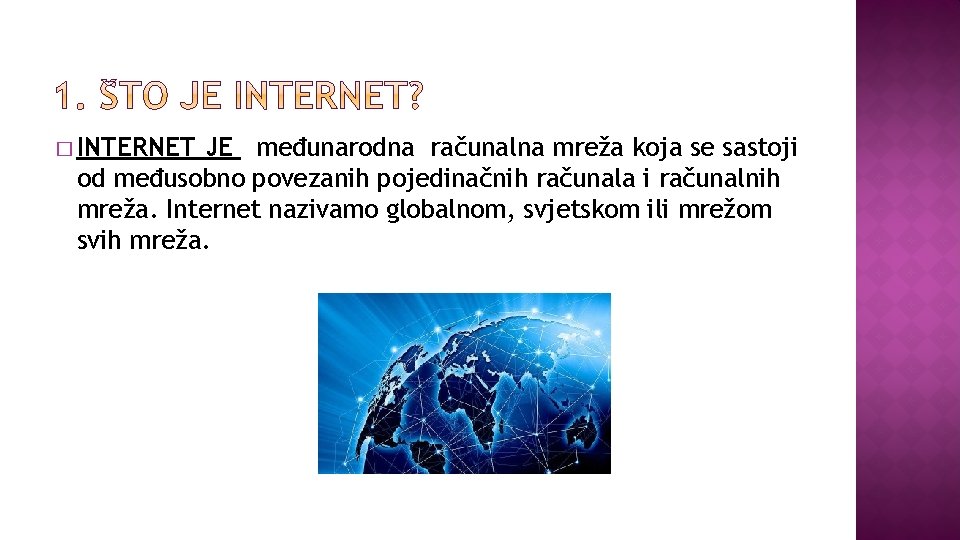 � INTERNET JE međunarodna računalna mreža koja se sastoji od međusobno povezanih pojedinačnih računala