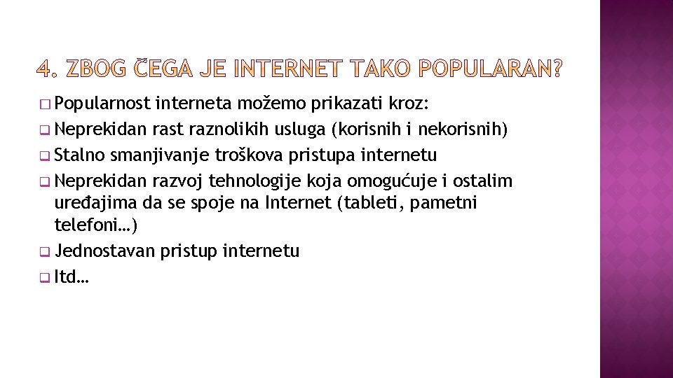 � Popularnost interneta možemo prikazati kroz: q Neprekidan rast raznolikih usluga (korisnih i nekorisnih)