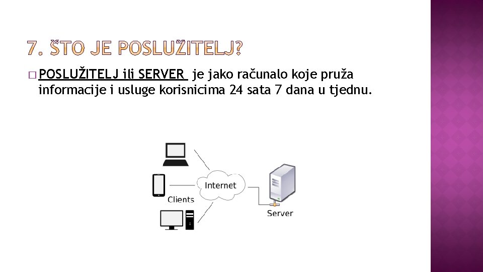 � POSLUŽITELJ ili SERVER je jako računalo koje pruža informacije i usluge korisnicima 24