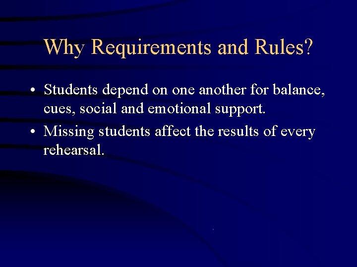 Why Requirements and Rules? • Students depend on one another for balance, cues, social