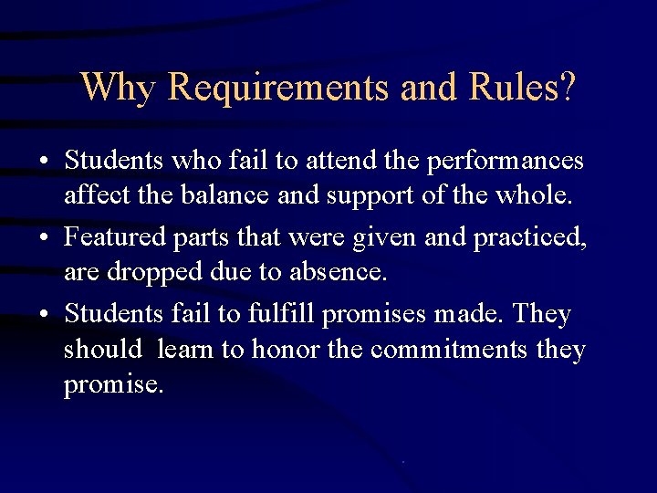 Why Requirements and Rules? • Students who fail to attend the performances affect the