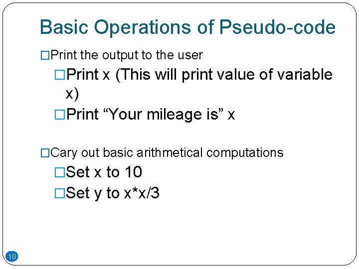 Basic Operations of Pseudo-code �Print the output to the user �Print x (This will Basic Operations of Pseudo-code �Print the output to the user �Print x (This will