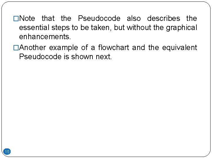 �Note that the Pseudocode also describes the essential steps to be taken, but without �Note that the Pseudocode also describes the essential steps to be taken, but without