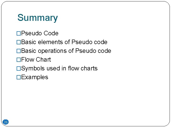 Summary �Pseudo Code �Basic elements of Pseudo code �Basic operations of Pseudo code �Flow Summary �Pseudo Code �Basic elements of Pseudo code �Basic operations of Pseudo code �Flow