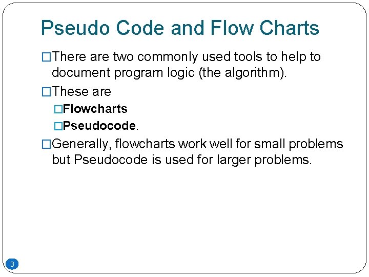 Pseudo Code and Flow Charts �There are two commonly used tools to help to Pseudo Code and Flow Charts �There are two commonly used tools to help to