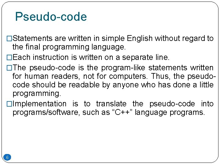 Pseudo-code �Statements are written in simple English without regard to the final programming language. Pseudo-code �Statements are written in simple English without regard to the final programming language.