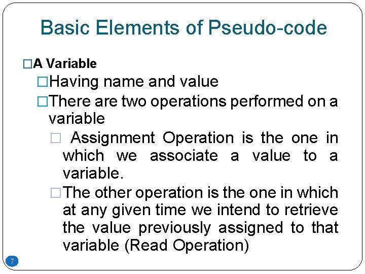 Basic Elements of Pseudo-code �A Variable �Having name and value �There are two operations Basic Elements of Pseudo-code �A Variable �Having name and value �There are two operations