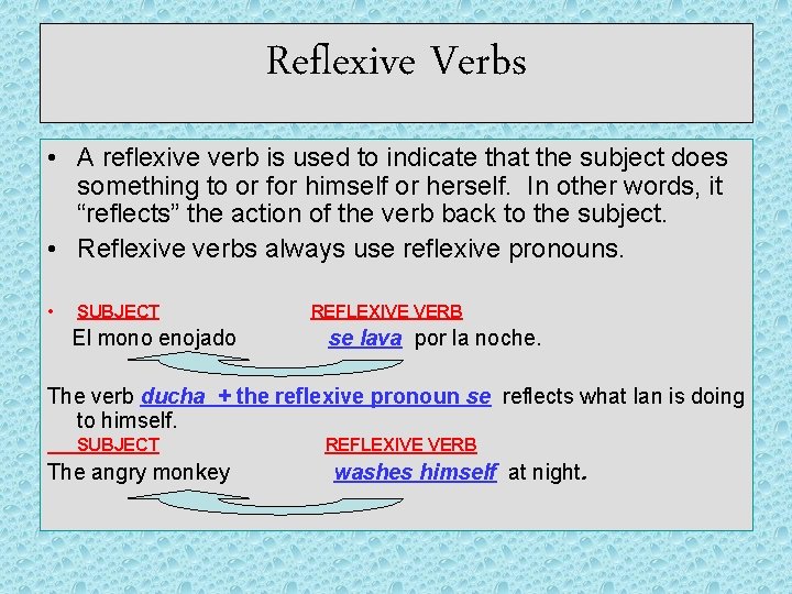 Reflexive Verbs • A reflexive verb is used to indicate that the subject does