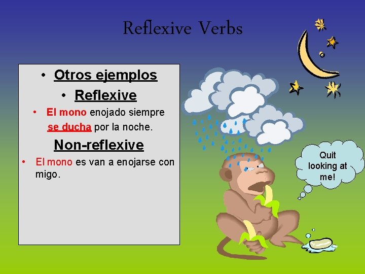 Reflexive Verbs • Otros ejemplos • Reflexive • El mono enojado siempre se ducha