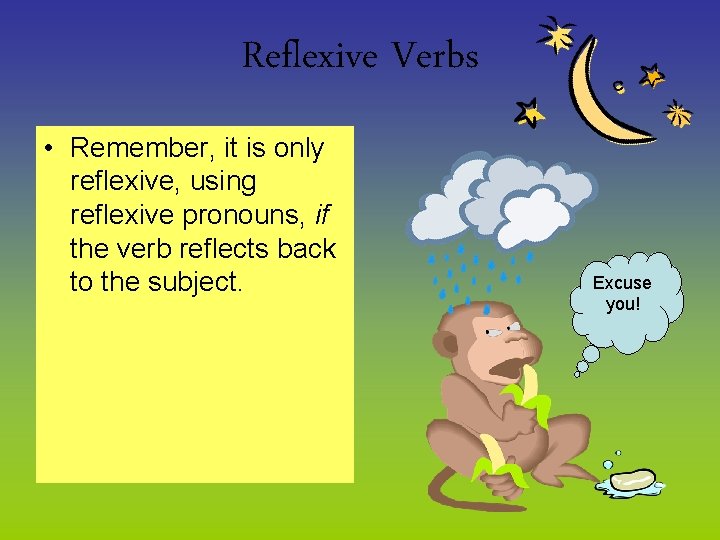 Reflexive Verbs • Remember, it is only reflexive, using reflexive pronouns, if the verb
