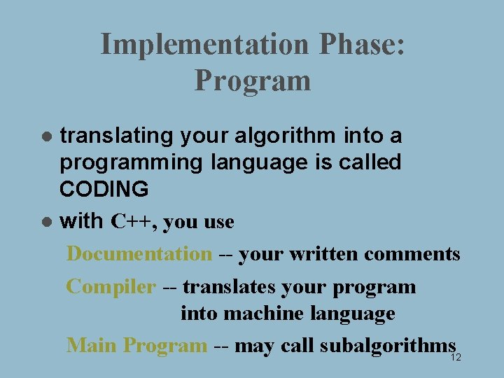 Implementation Phase: Program translating your algorithm into a programming language is called CODING l