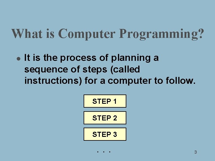What is Computer Programming? l It is the process of planning a sequence of