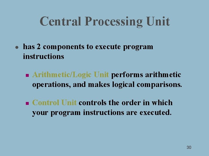 Central Processing Unit l has 2 components to execute program instructions n n Arithmetic/Logic