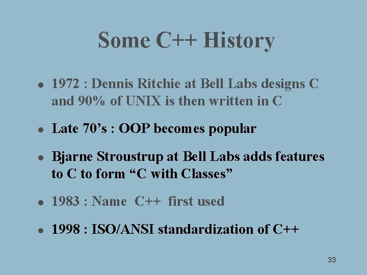 Some C++ History l l l 1972 : Dennis Ritchie at Bell Labs designs