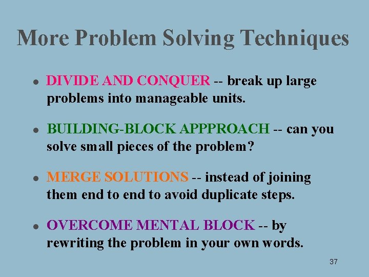 More Problem Solving Techniques l l DIVIDE AND CONQUER -- break up large problems