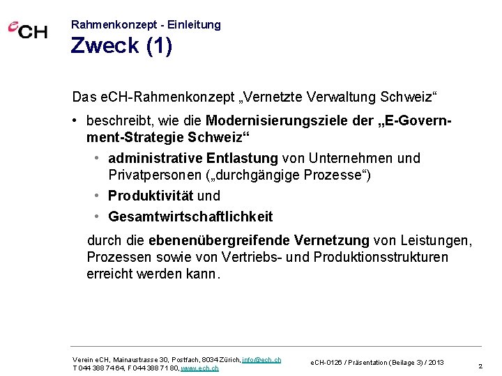 Rahmenkonzept - Einleitung Zweck (1) Das e. CH-Rahmenkonzept „Vernetzte Verwaltung Schweiz“ • beschreibt, wie