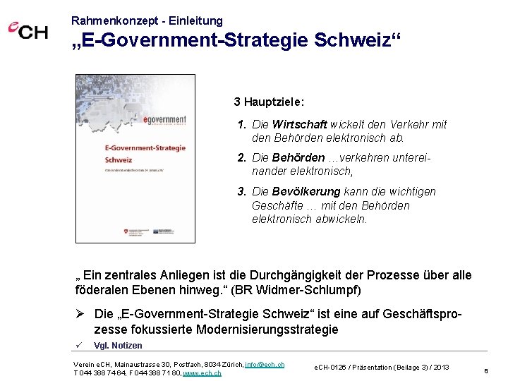 Rahmenkonzept - Einleitung „E-Government-Strategie Schweiz“ 3 Hauptziele: 1. Die Wirtschaft wickelt den Verkehr mit