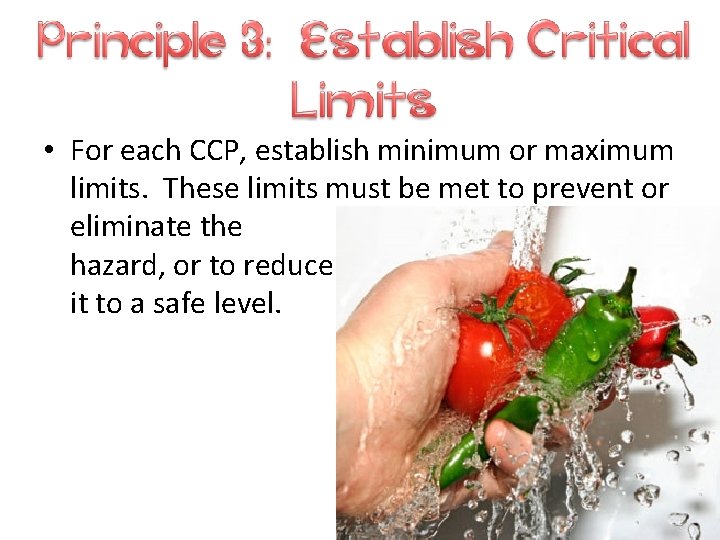  • For each CCP, establish minimum or maximum limits. These limits must be