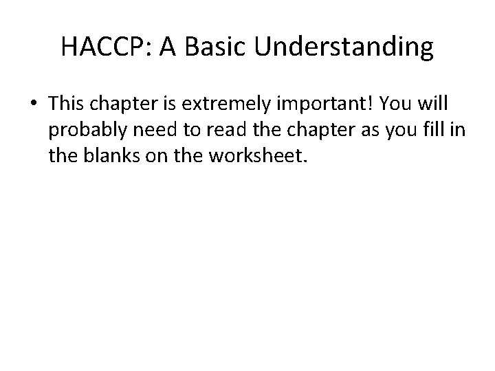 HACCP: A Basic Understanding • This chapter is extremely important! You will probably need