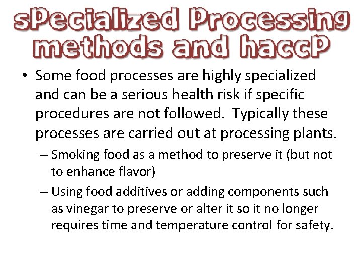  • Some food processes are highly specialized and can be a serious health