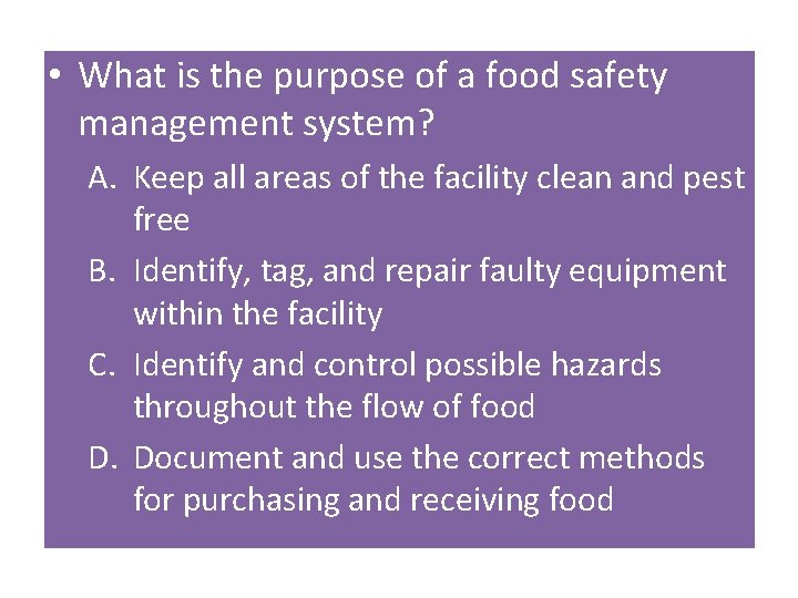  • What is the purpose of a food safety management system? A. Keep