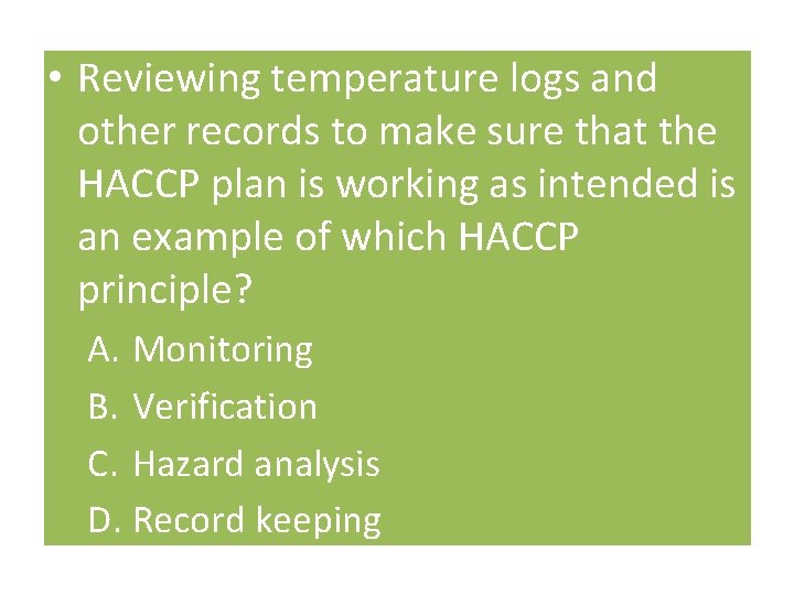  • Reviewing temperature logs and other records to make sure that the HACCP
