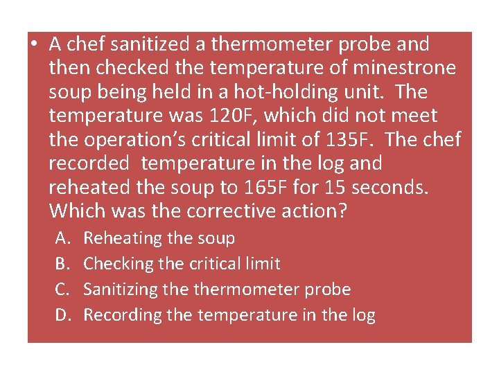  • A chef sanitized a thermometer probe and then checked the temperature of