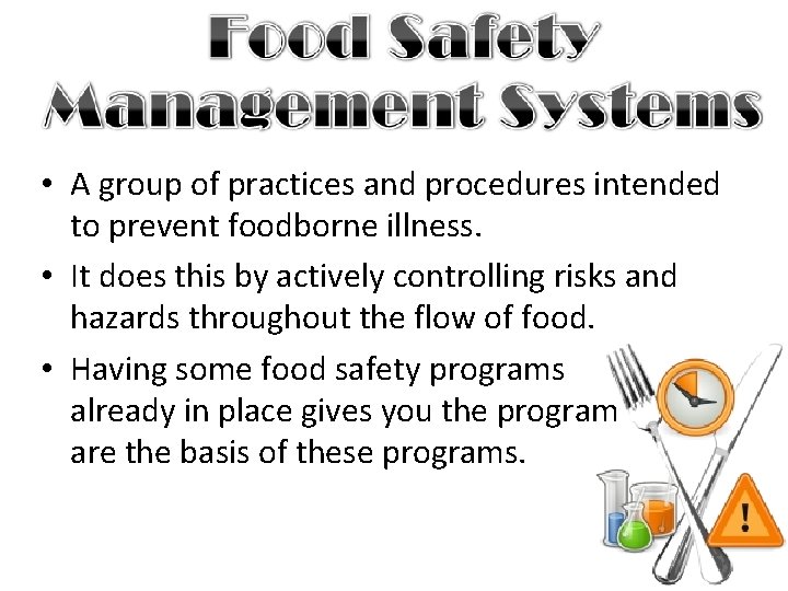  • A group of practices and procedures intended to prevent foodborne illness. •