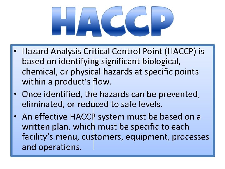  • Hazard Analysis Critical Control Point (HACCP) is based on identifying significant biological,