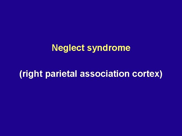 Neglect syndrome (right parietal association cortex) 