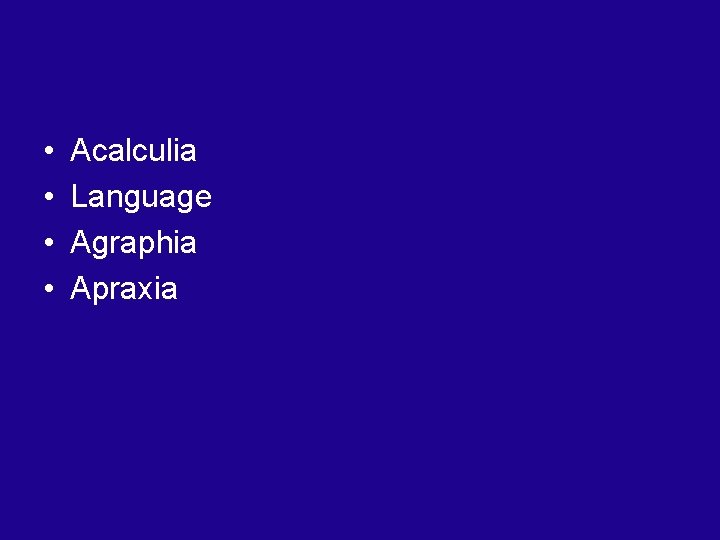 • • Acalculia Language Agraphia Apraxia 