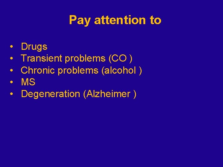 Pay attention to • • • Drugs Transient problems (CO ) Chronic problems (alcohol