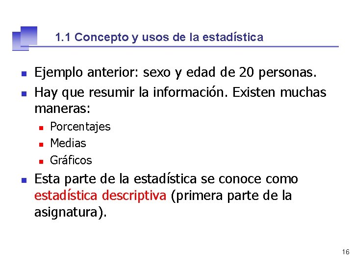 1. 1 Concepto y usos de la estadística n n Ejemplo anterior: sexo y