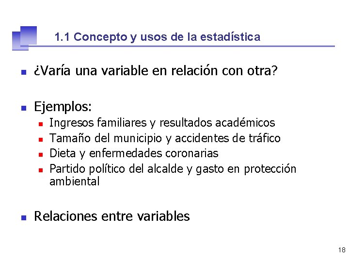 1. 1 Concepto y usos de la estadística n ¿Varía una variable en relación