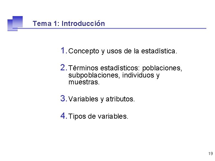 Tema 1: Introducción 1. Concepto y usos de la estadística. 2. Términos estadísticos: poblaciones,