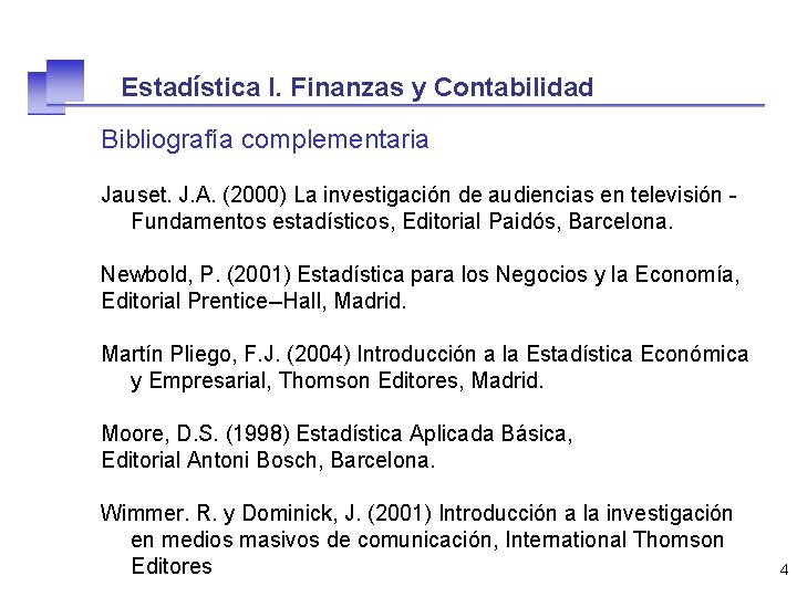 Estadística I. Finanzas y Contabilidad Bibliografía complementaria Jauset. J. A. (2000) La investigación de