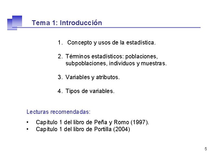 Tema 1: Introducción 1. Concepto y usos de la estadística. 2. Términos estadísticos: poblaciones,