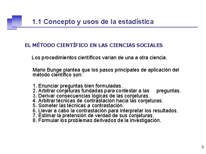 1. 1 Concepto y usos de la estadística EL MÉTODO CIENTÍFICO EN LAS CIENCIAS