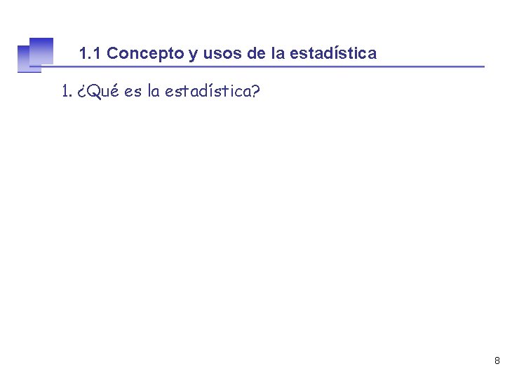 1. 1 Concepto y usos de la estadística 1. ¿Qué es la estadística? 8